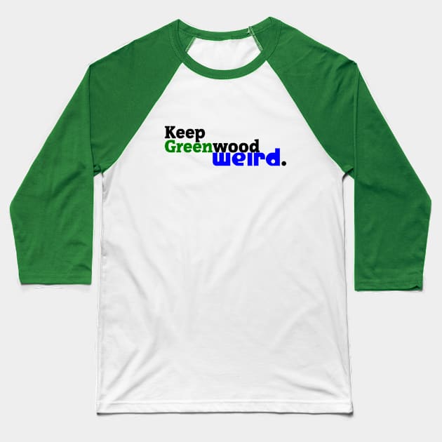 Keep Greenwood Weird. Baseball T-Shirt by amigaboy